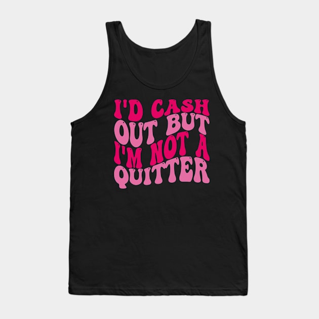 id cash out but im not a quitter casino gambler women men Tank Top by Neldy